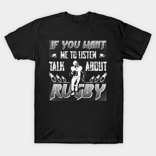 if you want me to listen to you, talk about rugby,Sports Quote Fans T-Shirt by greatnessprint